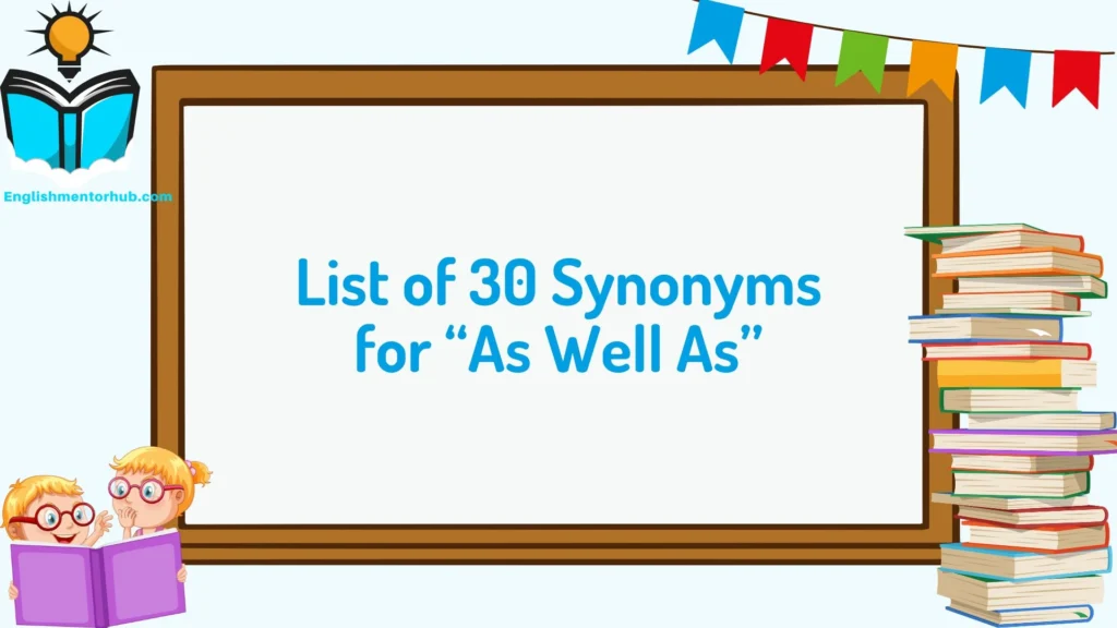 List of 30 Synonyms for “As Well As”