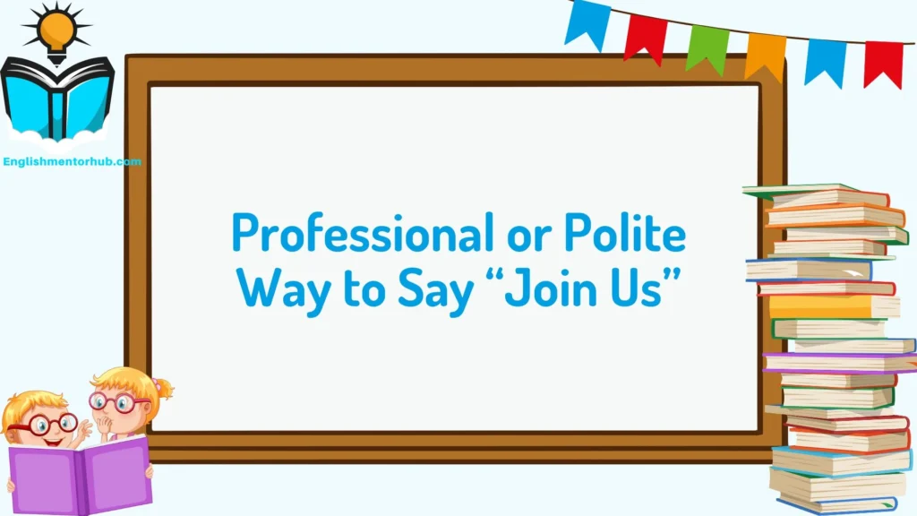 Professional or Polite Way to Say “Join Us”