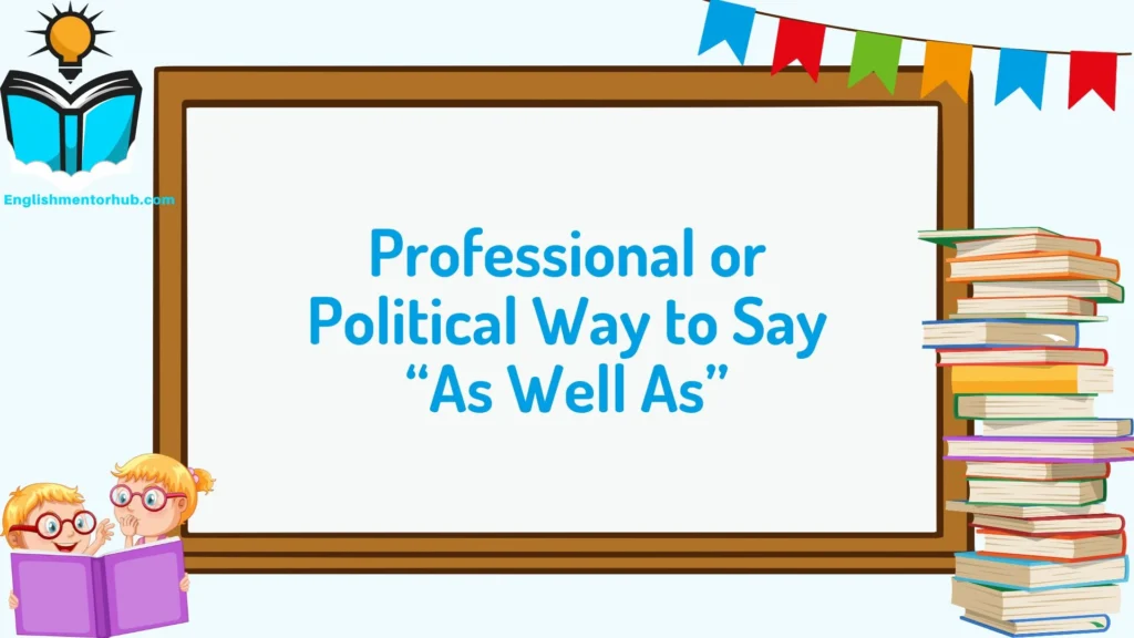 Professional or Political Way to Say “As Well As”