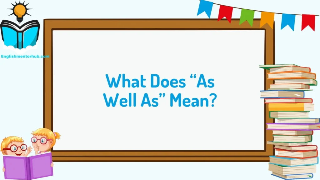 What Does “As Well As” Mean?