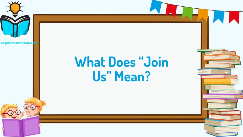 What Does “Join Us” Mean?