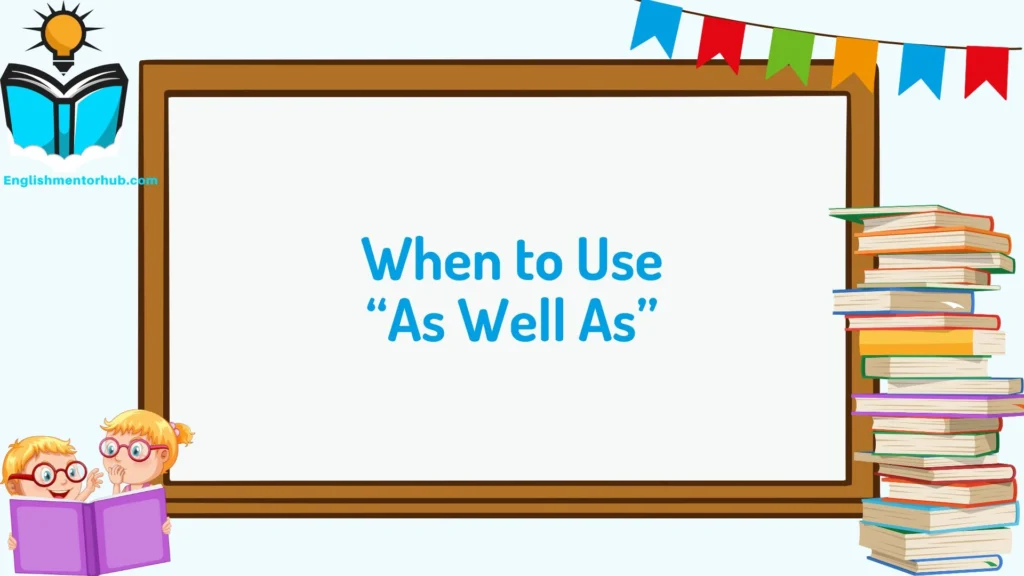 When to Use “As Well As”