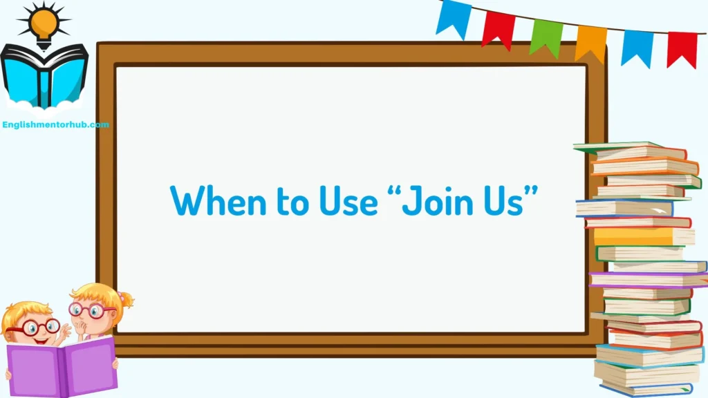 When to Use “Join Us”