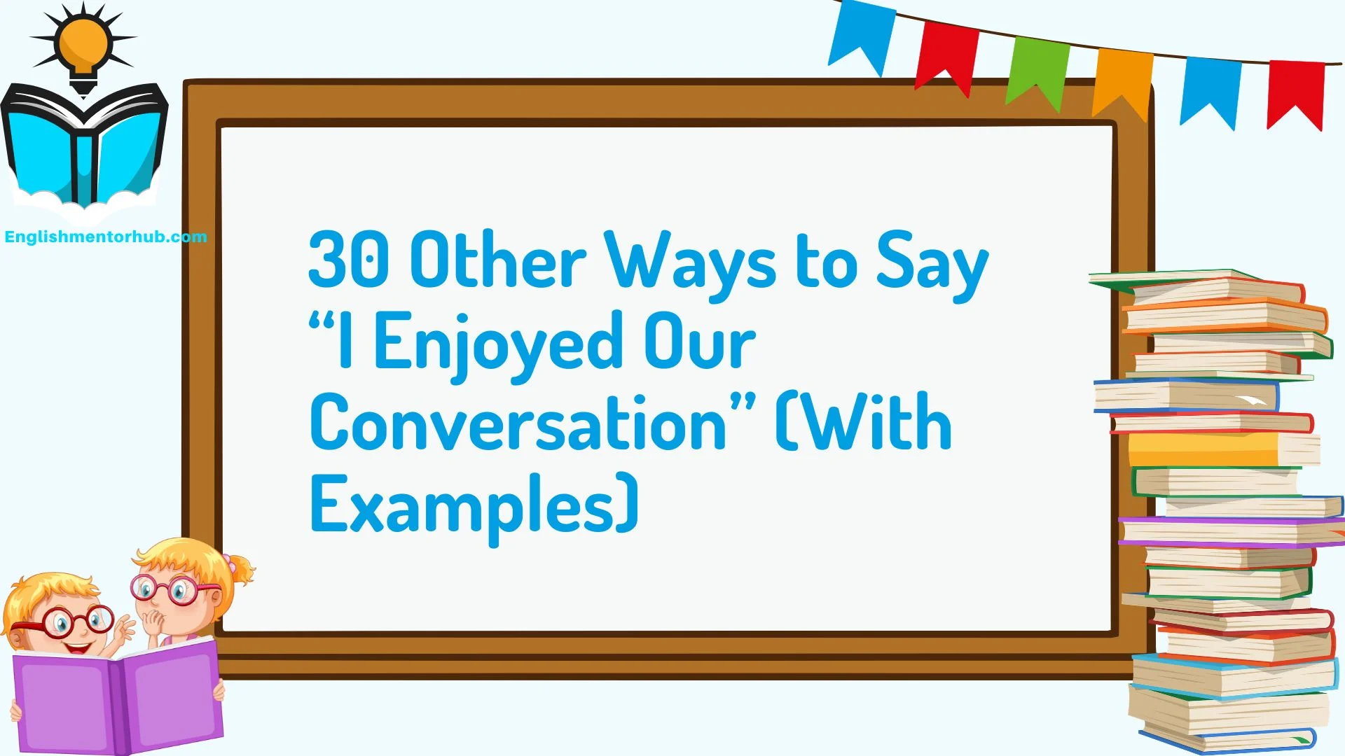 30 Other Ways to Say “I Enjoyed Our Conversation” (With Examples)