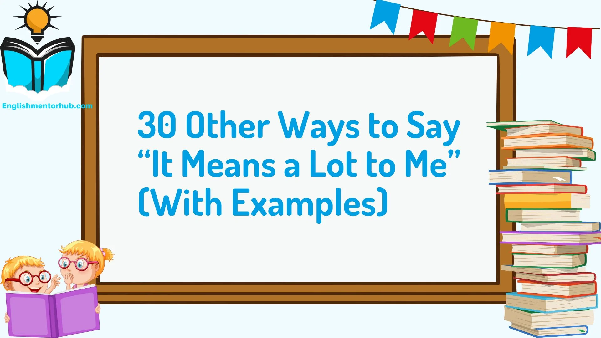 30 Other Ways to Say “It Means a Lot to Me” (With Examples)