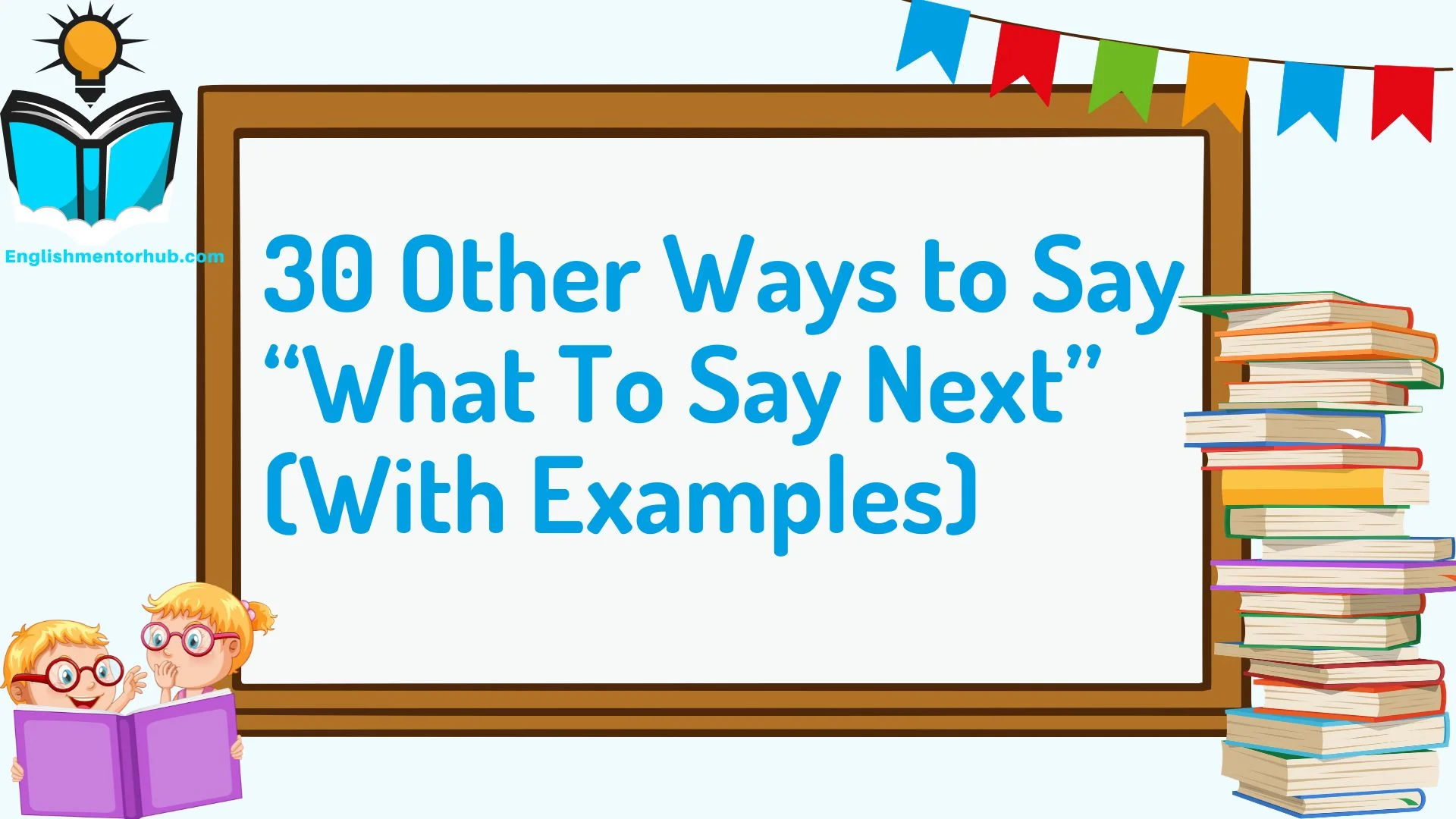 30 Other Ways to Say “What To Say Next” (With Examples)