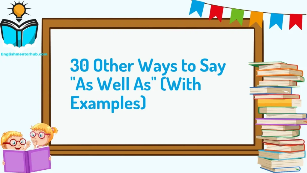 30 Other Ways to Say "As Well As" (With Examples)