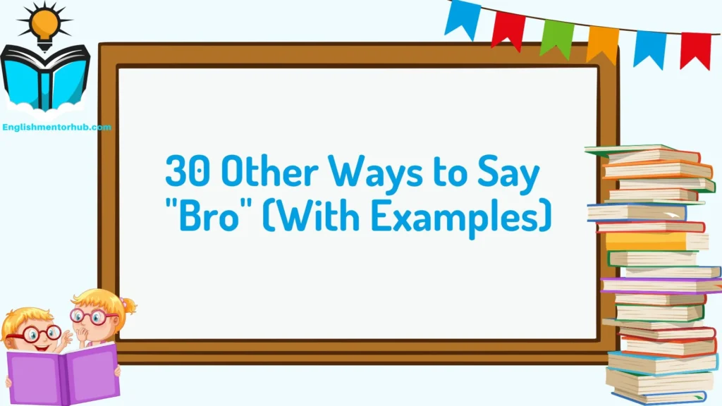 30 Other Ways to Say "Bro" (With Examples)