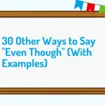 30 Other Ways to Say "Even Though" (With Examples)