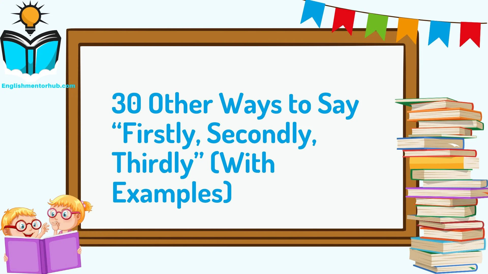 30 Other Ways to Say “Firstly, Secondly, Thirdly” (With Examples)