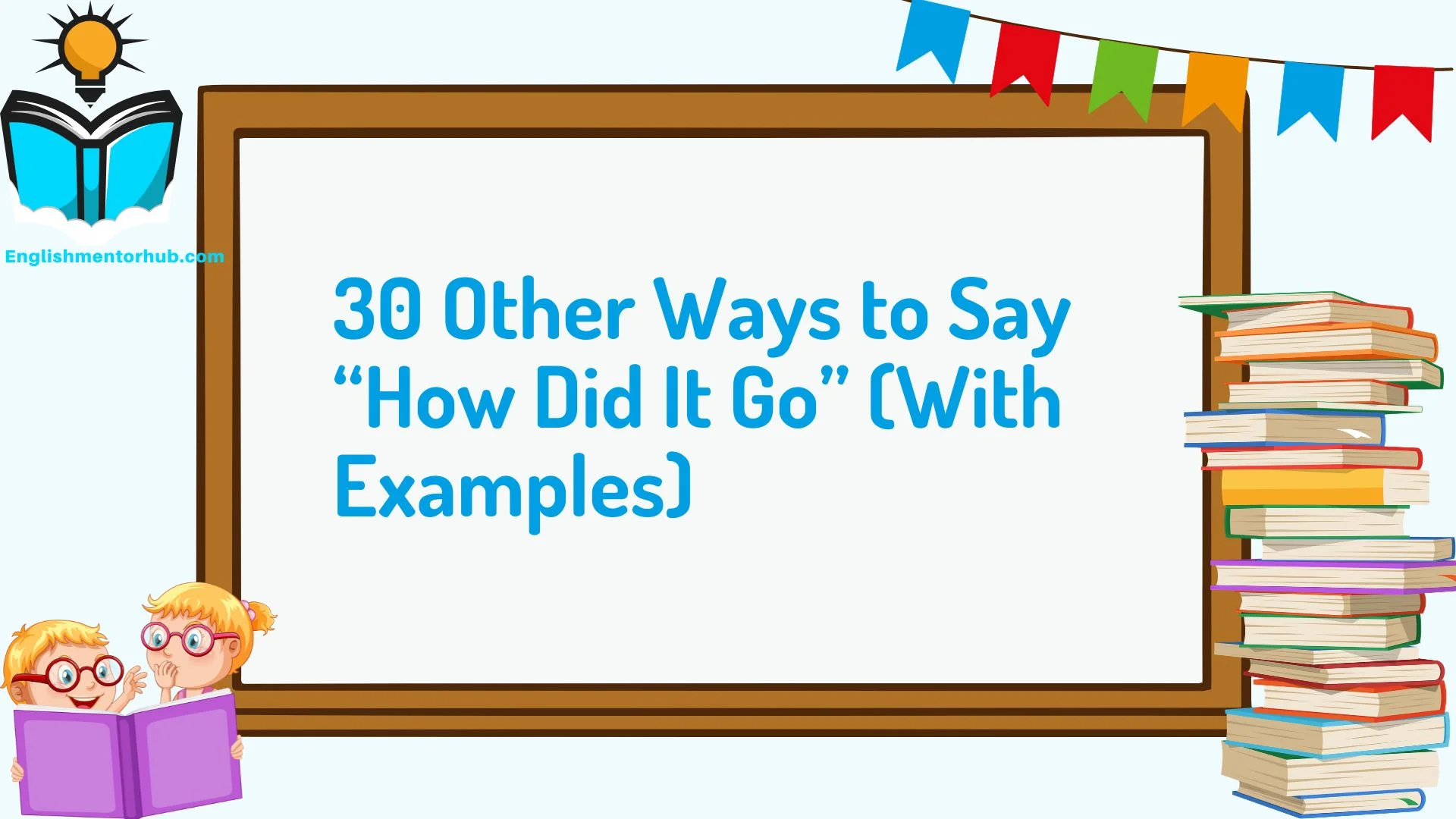 30 Other Ways to Say “How Did It Go” (With Examples)