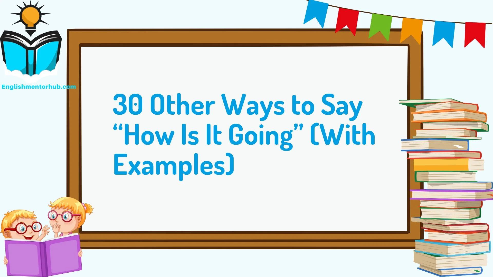 30 Other Ways to Say “How Is It Going” (With Examples)