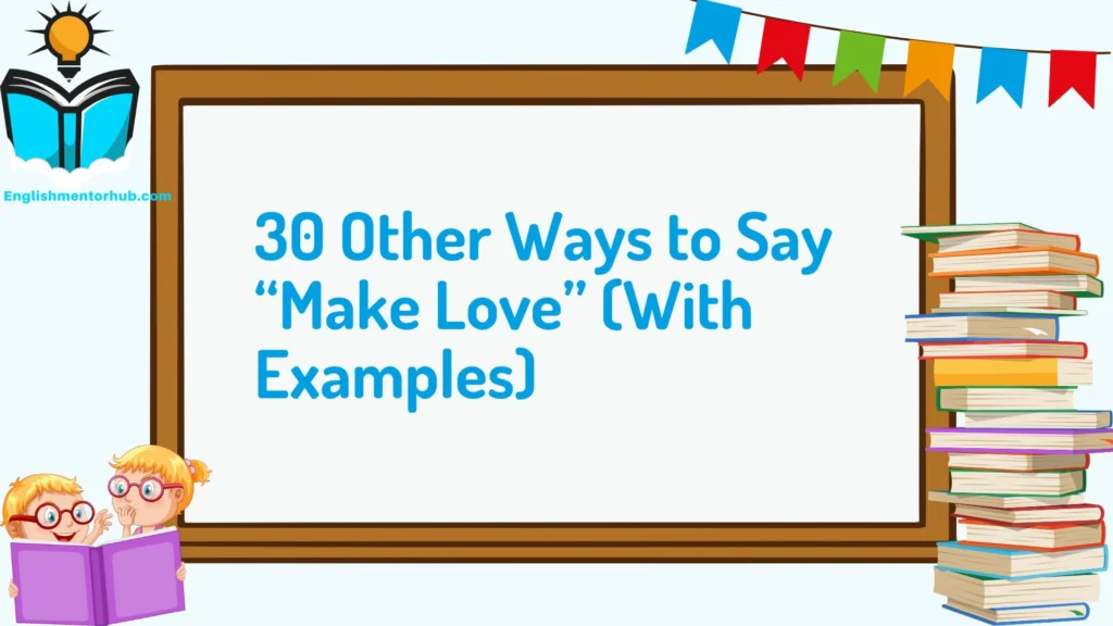 30 Other Ways to Say “Make Love” (With Examples)