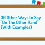 30 Other Ways to Say "On The Other Hand" (With Examples)