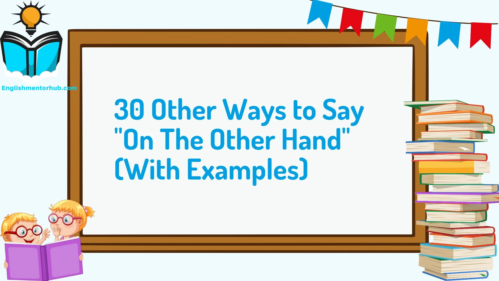 30 Other Ways to Say "On The Other Hand" (With Examples)