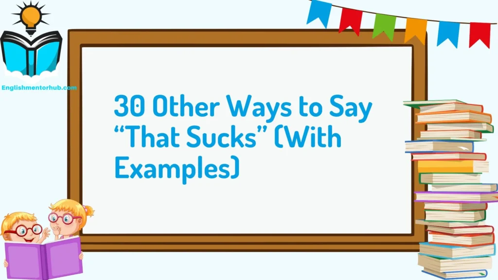 30 Other Ways to Say “That Sucks” (With Examples)
