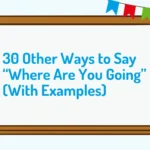 30 Other Ways to Say “Where Are You Going” (With Examples)