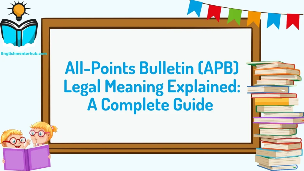 All-Points Bulletin (APB) Legal Meaning Explained: A Complete Guide