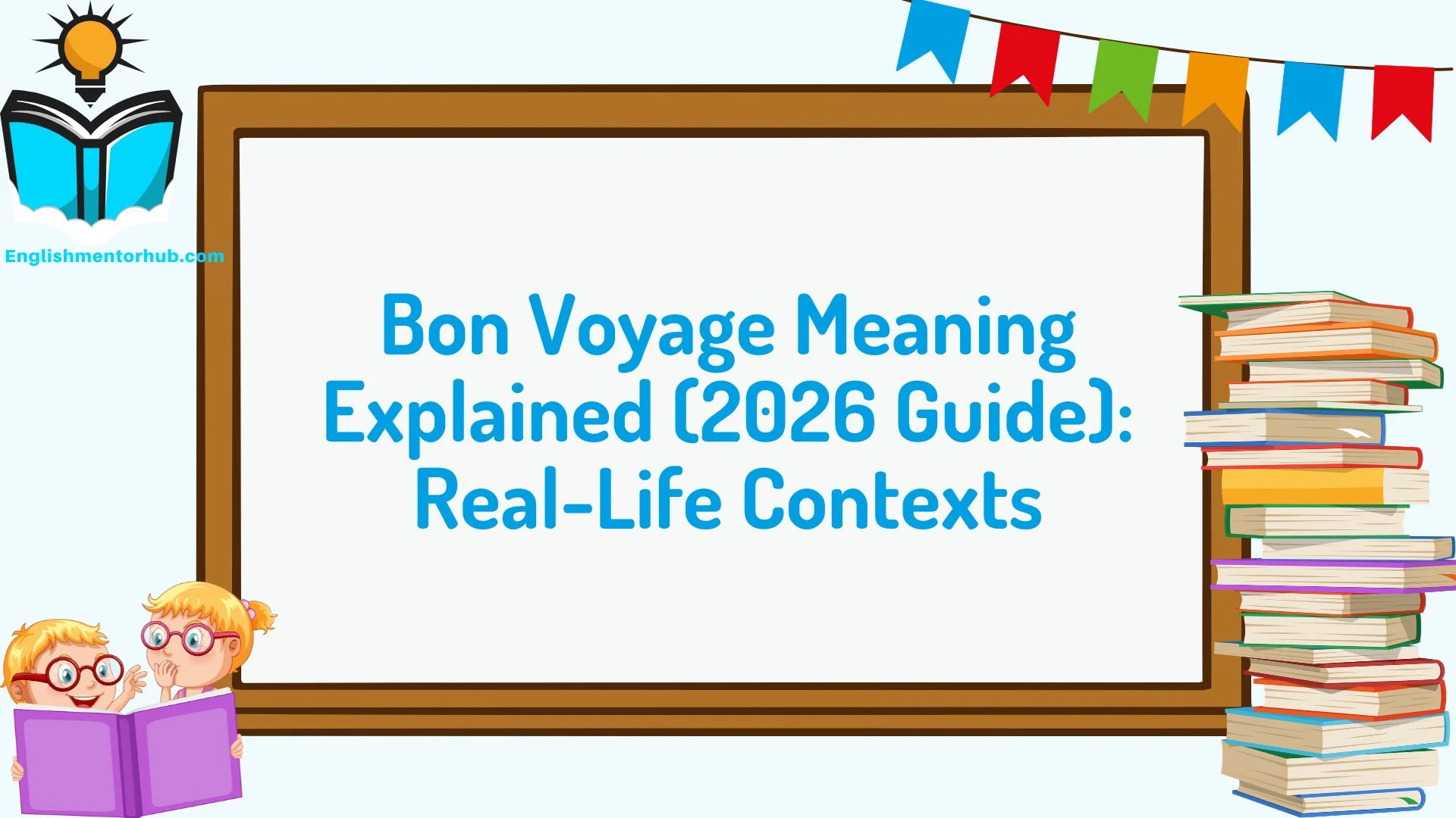 Bon Voyage Meaning Explained (2026 Guide): Real-Life Contexts