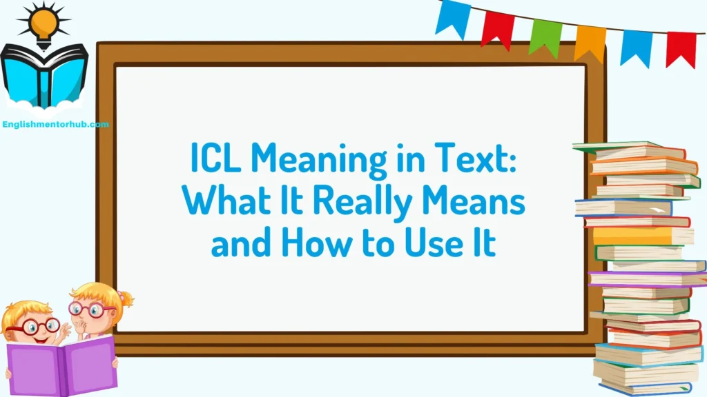 ICL Meaning in Text: What It Really Means and How to Use It
