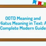 OOTD Meaning and Hiatus Meaning in Text: A Complete Modern Guide