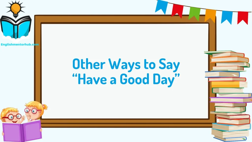 Other Ways to Say “Have a Good Day”
