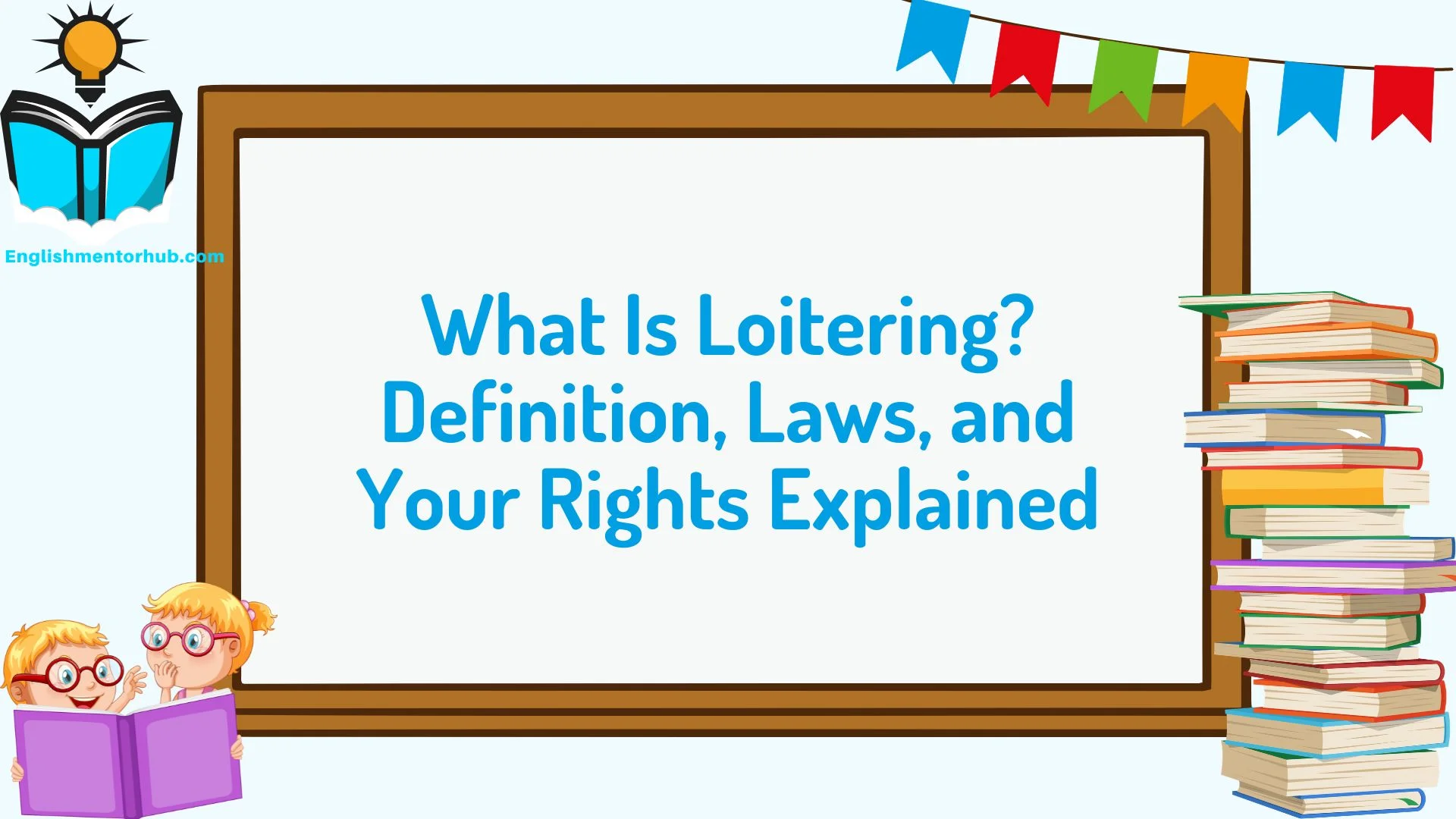 What Is Loitering? Definition, Laws, and Your Rights Explained