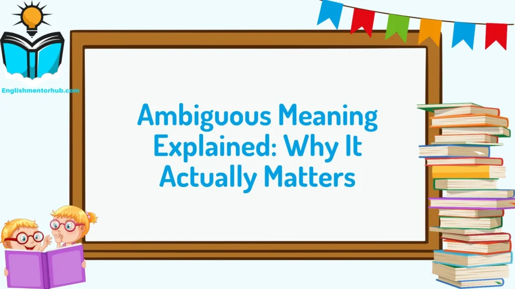 Ambiguous Meaning Explained: Why It Actually Matters