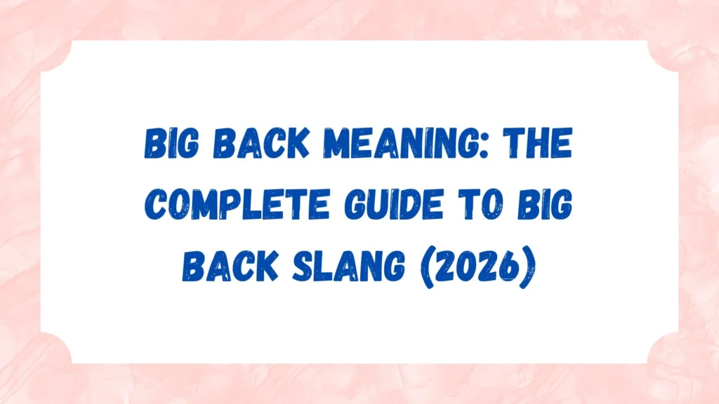 Big Back Meaning: The Complete Guide to Big Back Slang (2026)