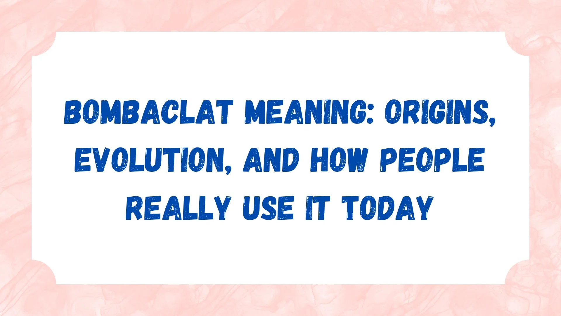 Bombaclat Meaning: Origins, Evolution, and How People Really Use It Today