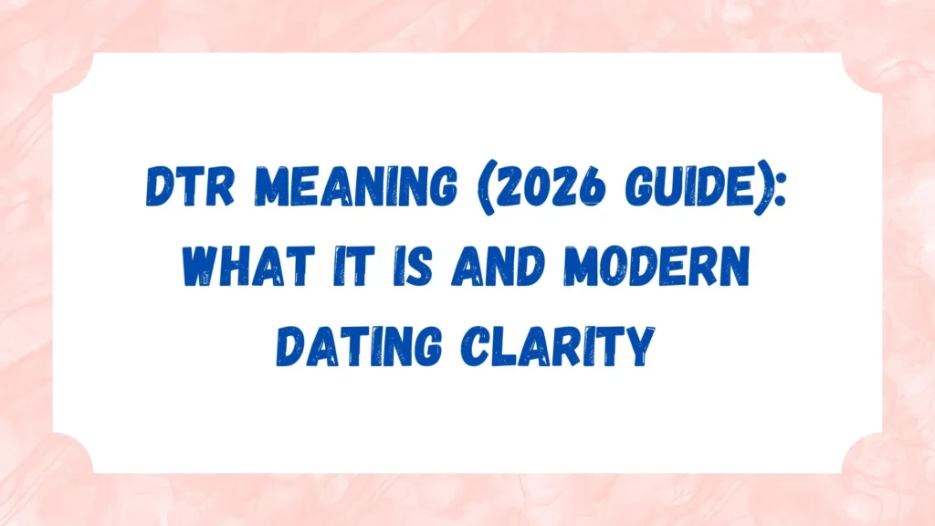 DTR Meaning (2026 Guide): What It Is and Modern Dating Clarity