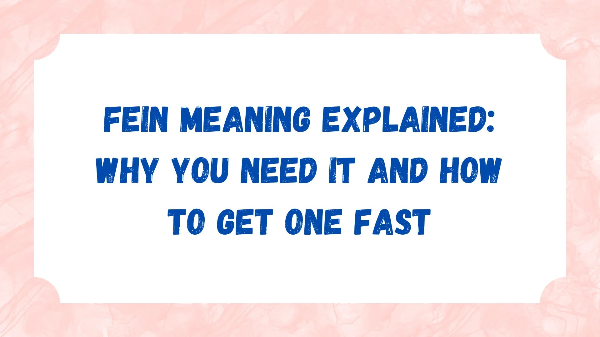 FEIN Meaning Explained: Why You Need It and How to Get One Fast