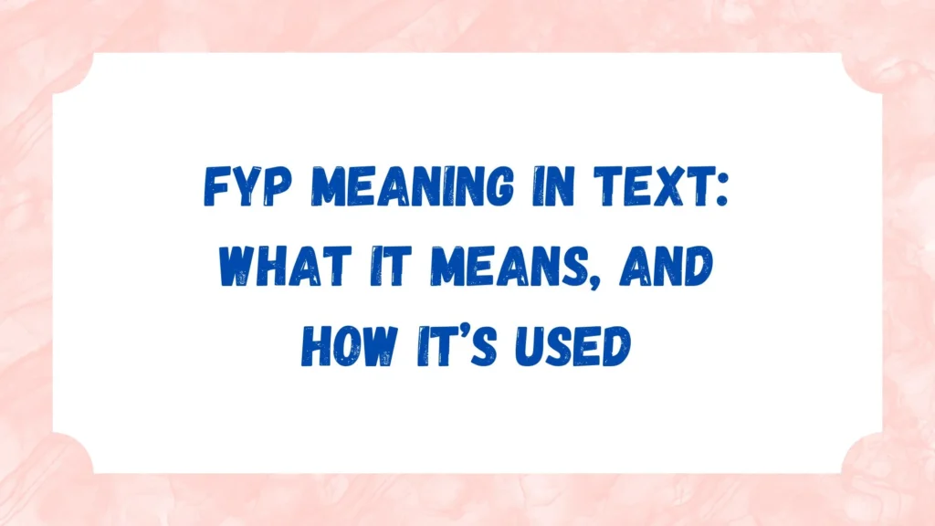 FYP Meaning in Text: What It Means, and How It’s Used