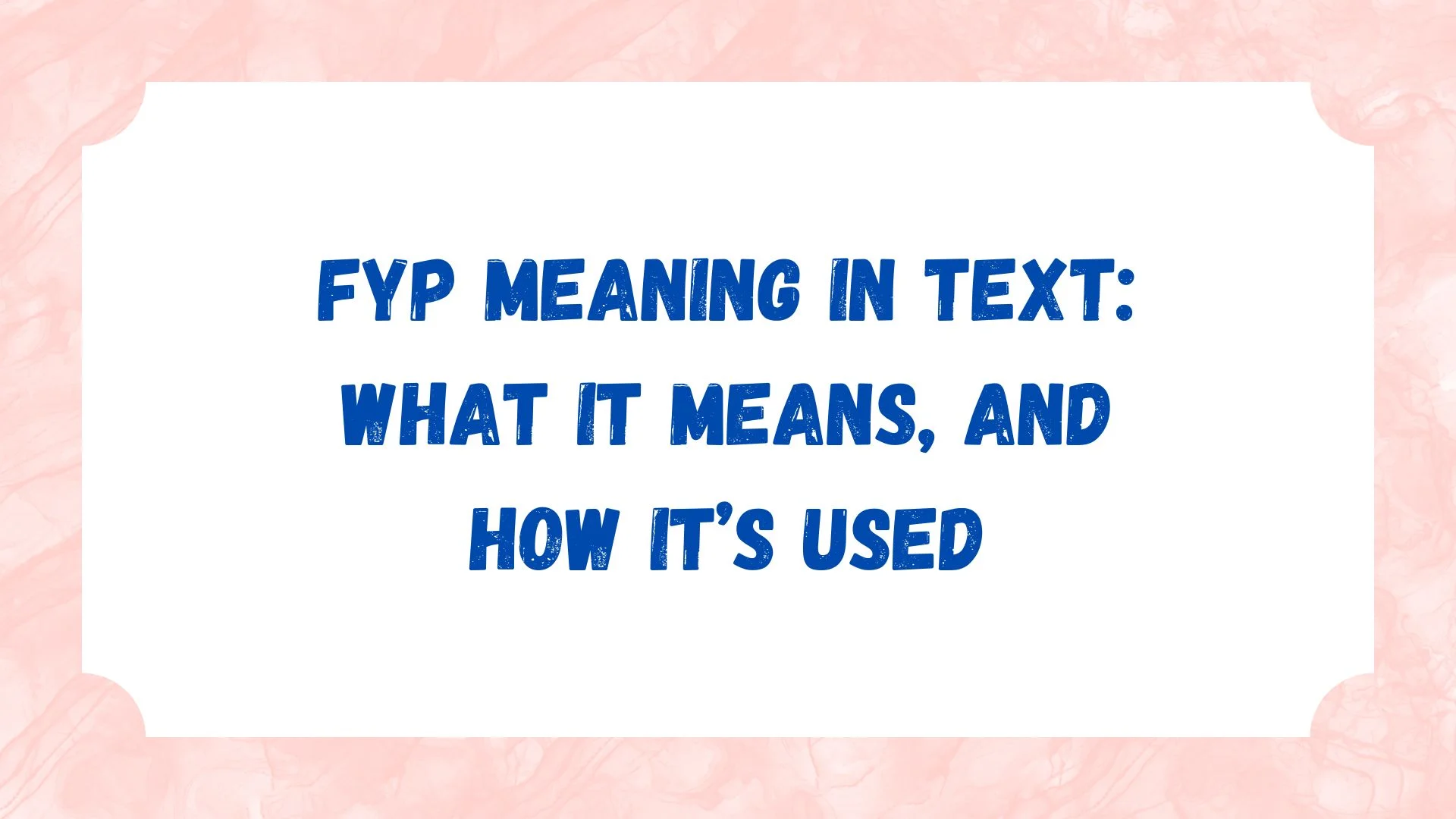 FYP Meaning in Text: What It Means, and How It’s Used