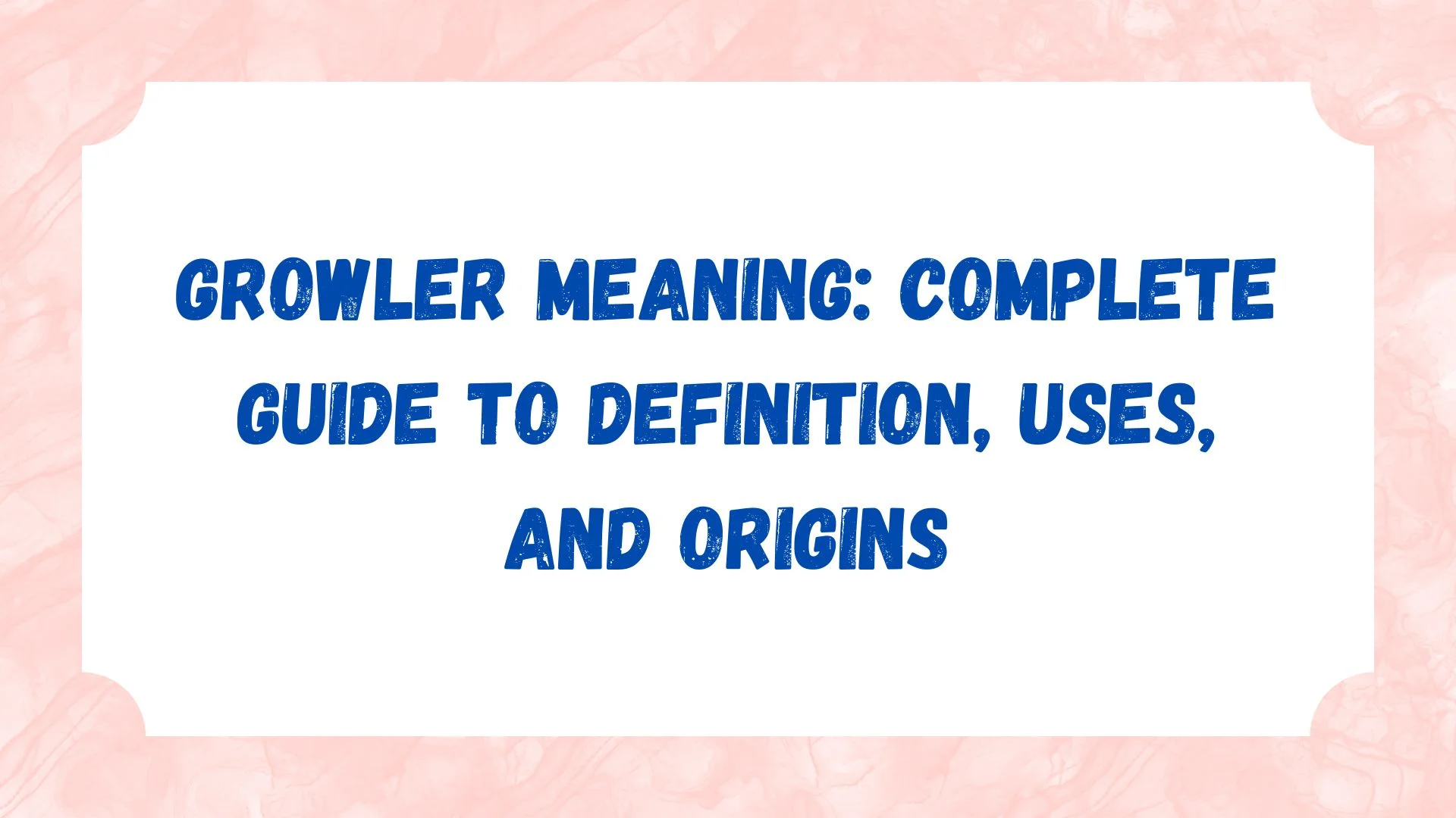 Growler Meaning: Complete Guide to Definition, Uses, and Origins