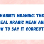 Habibti Meaning: The Real Arabic Mean and How to Say It Correctly