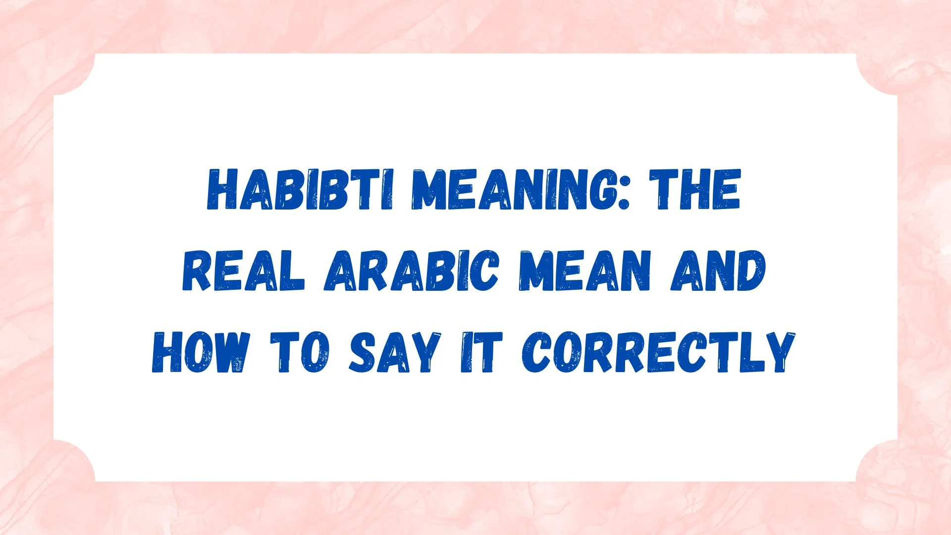 Habibti Meaning: The Real Arabic Mean and How to Say It Correctly