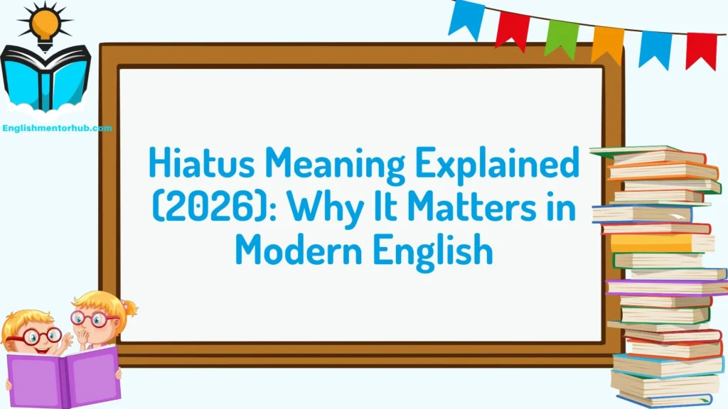 Hiatus Meaning Explained (2026): Why It Matters in Modern English