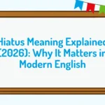 Hiatus Meaning Explained (2026): Why It Matters in Modern English