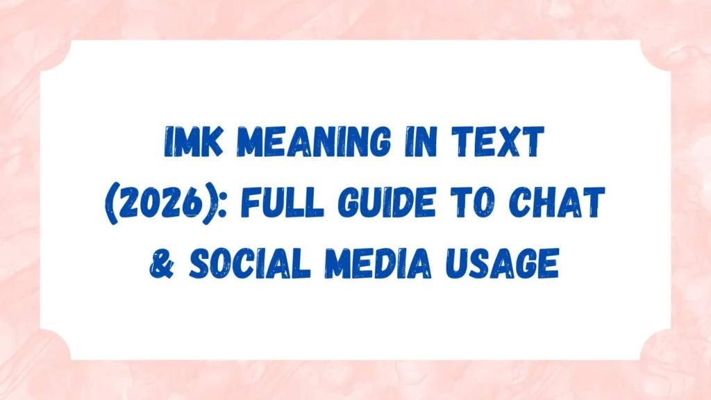 IMK Meaning in Text (2026): Full Guide to Chat & Social Media Usage