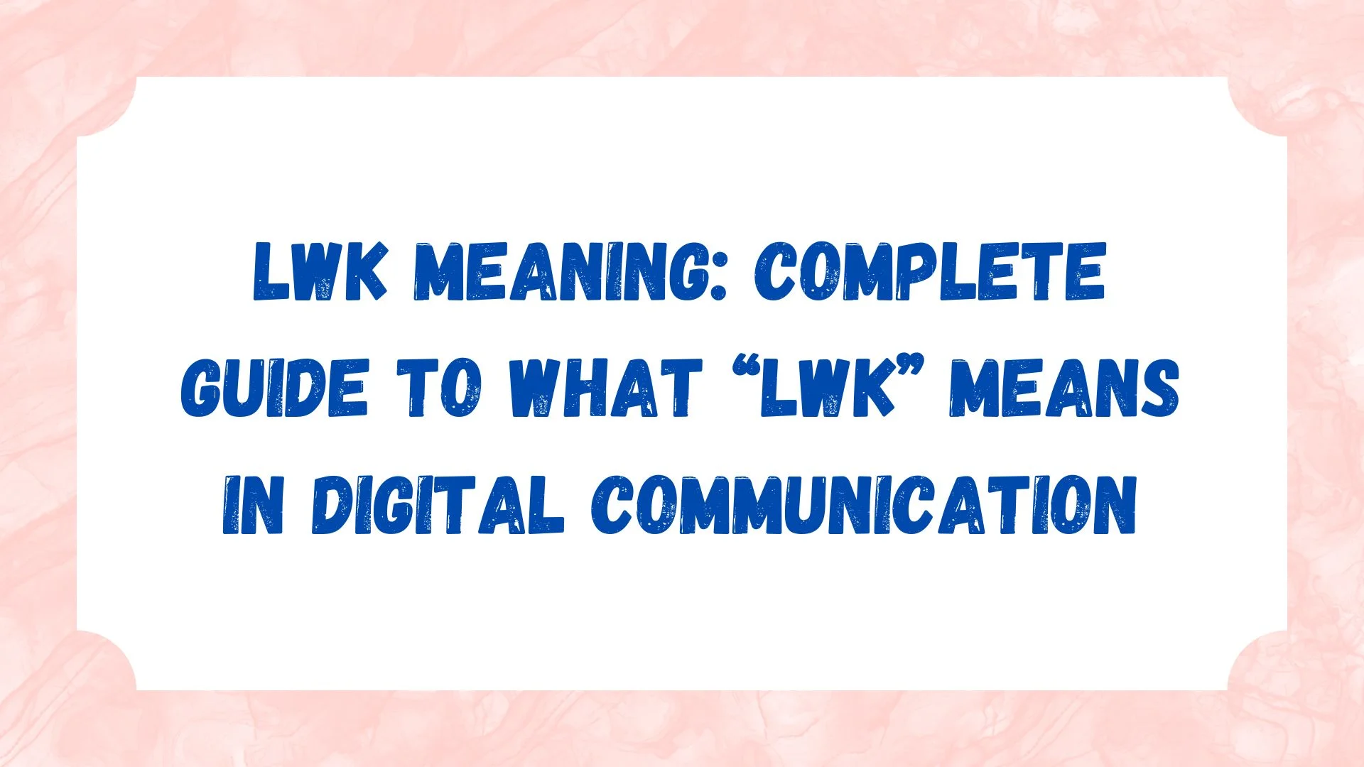 LWK Meaning: Complete Guide to What “LWK” Means in Digital Communication