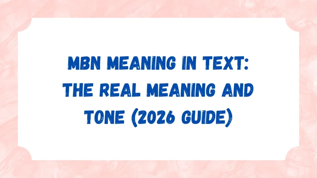 MBN Meaning in Text: The Real Meaning and Tone (2026 Guide)