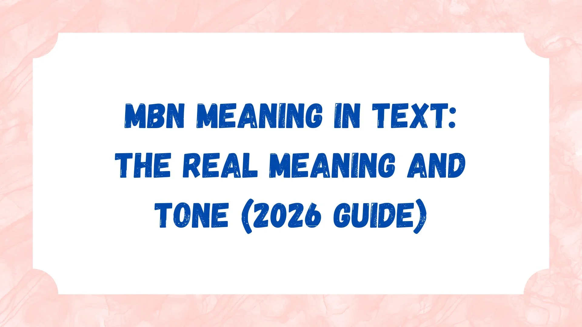 MBN Meaning in Text: The Real Meaning and Tone (2026 Guide)