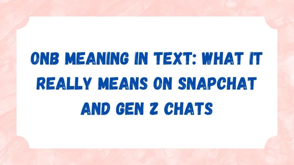 ONB Meaning in Text: What It Really Means on Snapchat and Gen Z Chats