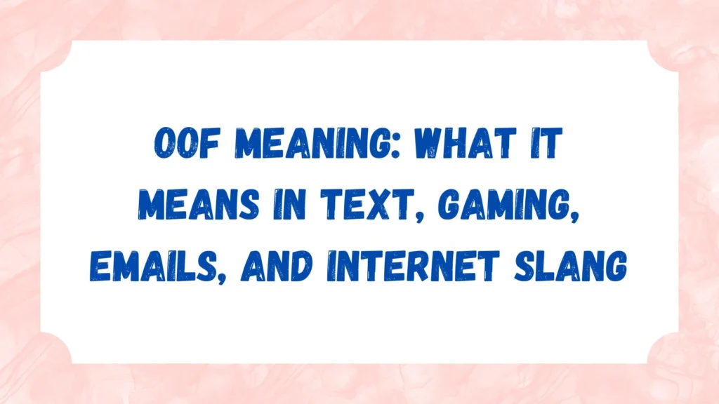 OOF Meaning: What It Means in Text, Gaming, Emails, and Internet Slang