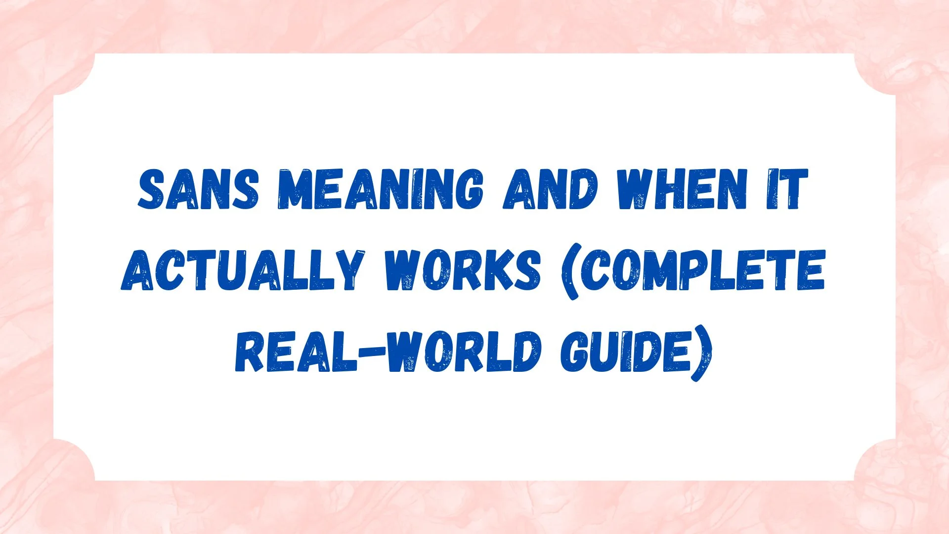 Sans Meaning and When It Actually Works (Complete Real-World Guide)