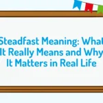 Steadfast Meaning: What It Really Means and Why It Matters in Real Life
