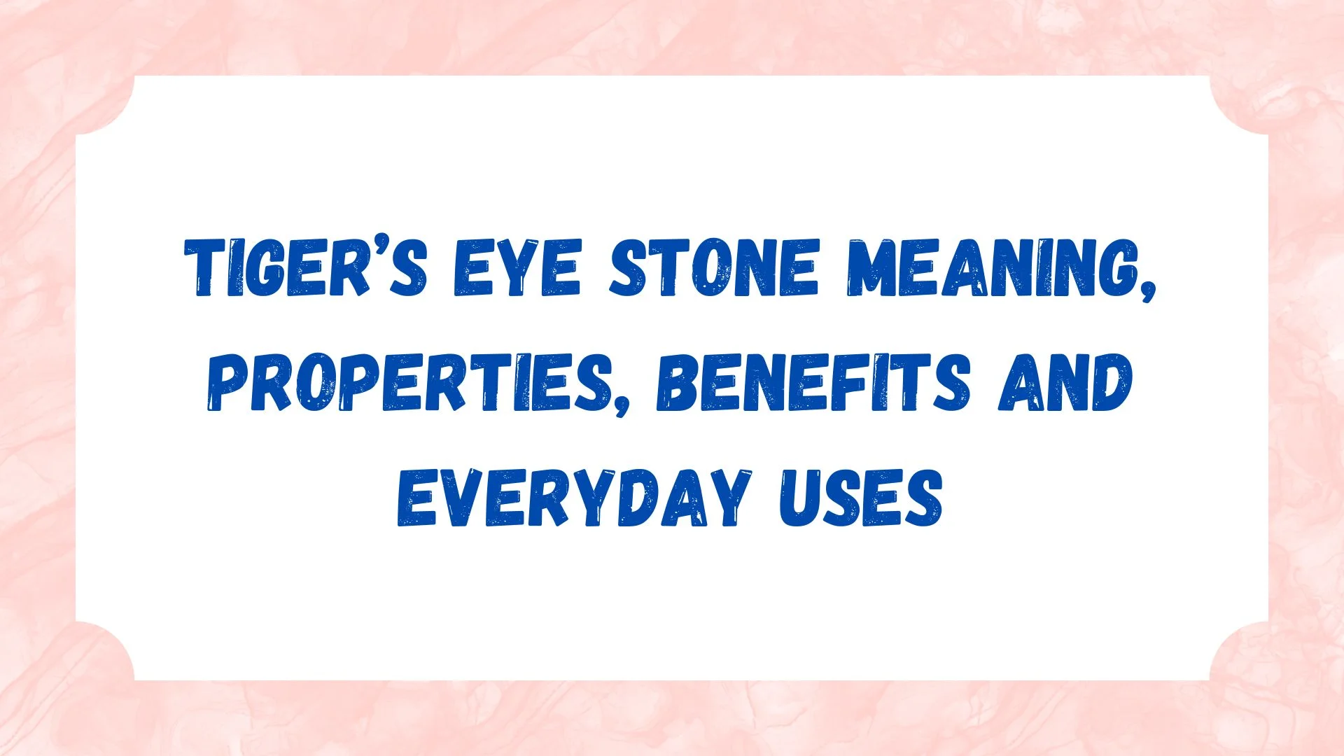Tiger’s Eye Stone Meaning, Properties, Benefits and Everyday Uses