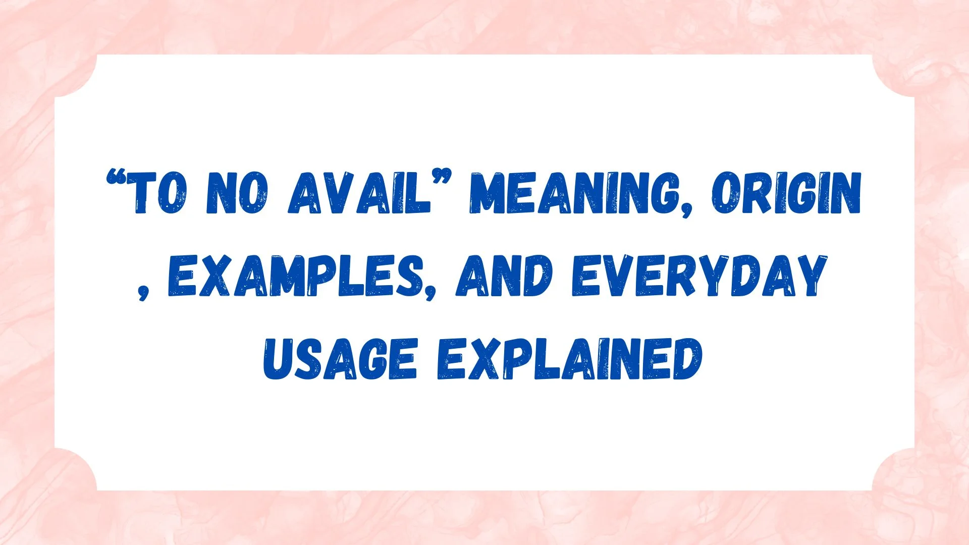 “To No Avail” Meaning, Origin, Examples, and Everyday Usage Explained