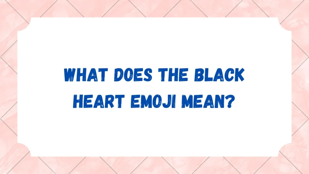 What Does the Black Heart Emoji Mean?